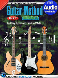 Title: Progressive Guitar Method - Book 2: Teach Yourself How to Play Guitar (Free Audio Available), Author: LearnToPlayMusic.com