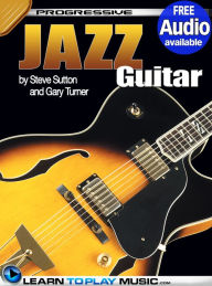 Title: Jazz Guitar Lessons for Beginners: Teach Yourself How to Play Guitar (Free Audio Available), Author: LearnToPlayMusic.com