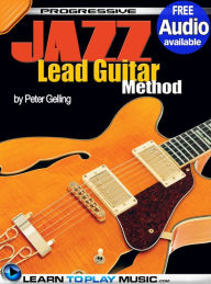 Title: Jazz Lead Guitar Lessons for Beginners: Teach Yourself How to Play Guitar (Free Audio Available), Author: LearnToPlayMusic.com