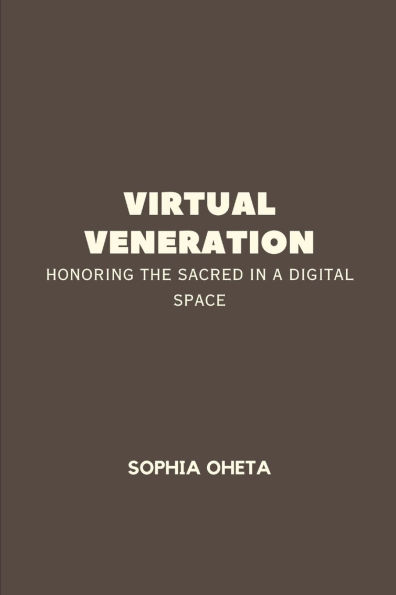 Virtual Veneration: Honoring the Sacred in a Digital Space