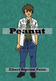 Title: Peanut (Illustrated): The Story of a Boy, Author: Albert Bigelow Paine