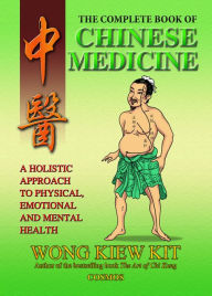 Title: The Complete Book of Chinese Medicine: A holistic Approach to Physical, Emotional and Mental Health, Author: Kiew Kit Wong