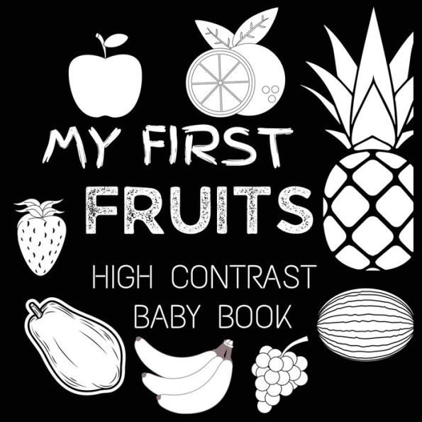 High Contrast Baby Book - Fruit: My First Fruits Black and White Baby Book For Newborn, Babies, Infants My First High Contrast Book of Fruit