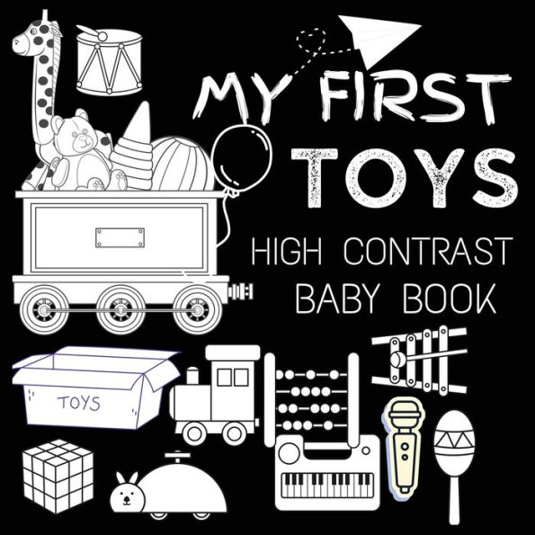 High Contrast Baby Book - Toys: My First Toys For Newborn, Babies, Infants High Contrast Baby Book of Toys Black and White Baby Book