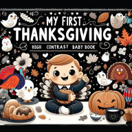 Title: High Contrast Baby Book - Thanksgiving: My First Thanksgiving For Newborn, Babies, Infants High Contrast Baby Book of Holidays Black and White Baby Book, Author: M Borhan