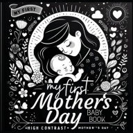 Title: High Contrast Baby Book - Mother's Day: My First Mothers Day For Newborn, Babies, Infants High Contrast Baby Book of Family days Black and White Baby Book, Author: M Borhan