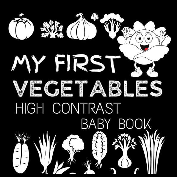 High Contrast Baby Book - Vegetables: My First Vegetables For Newborn, Babies, Infants High Contrast Baby Book of Vegetables Black and White Baby Book of Vegetables