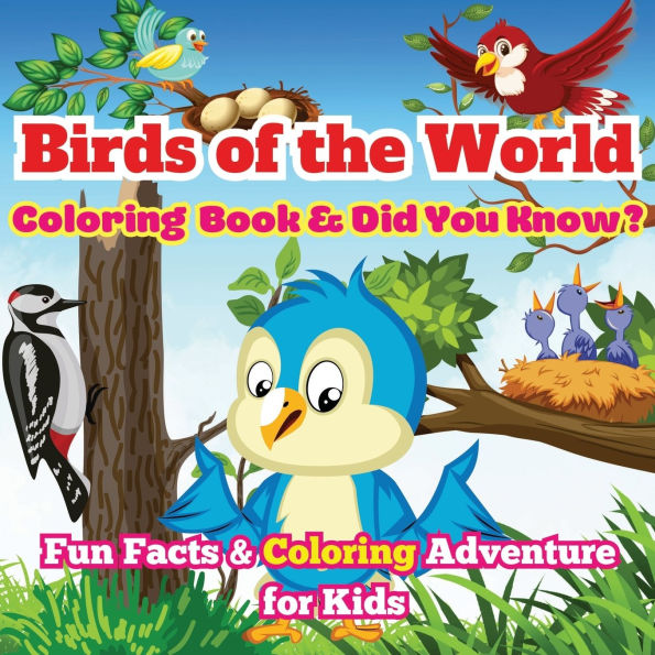 Birds of the World: Fun Facts & Coloring Adventure for Kids Discover Owls, Parrots, Hummingbirds, and More with Unique Illustrations and Awesome 'Did You Know?' Facts