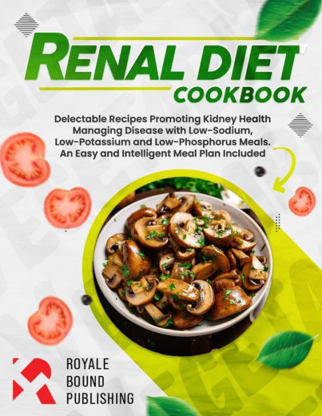 Renal Diet Cookbook: Simple and Easy Meals for Managing Chronic Kidney Disease