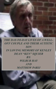 Title: The Day-To-Day Lives Of A Well-Off Couple And Their Autistic Son: In Loving Memory Of Kenley Dean 