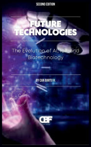 Title: Future Technologies: The Evolution of AI, IoT, and Biotechnology, Author: Can Bartu H.