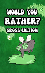 Title: Would You Rather? Gross Edition for kids: Eww, funny, and disgusting questions for children and the entire family: Eww, funny, and disgusting questions for children and the entire family: Eww, funny, and disgusting questions for children and the entire fa, Author: Funny Tail