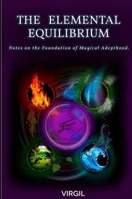 The Elemental Equilibrium Notes On The Foundation Of Magical Adepthood By Virgil Rostik Balash Paperback Barnes Noble