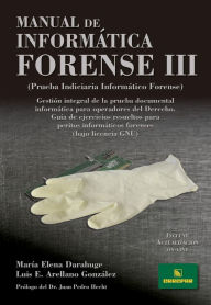 Title: Manual de informática forense III: Gestión integral de la prueba documental informática para operadores del Derecho. Guía de ejercicios resueltos para peritos informáticos forenses, Author: Luis Enrique Arellano González