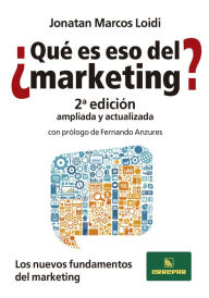 Title: ¿Qué es eso del Marketing?: Los nuevos fundamentos del marketing, Author: Jonatan Marcos Loidi