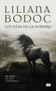 Title: Los días de la sombra (La Saga de los Confines 2), Author: Liliana Bodoc