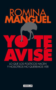 Title: Yo te avisé: Lo que los políticos hacen y nosotros no queremos ver, Author: Romina Manguel