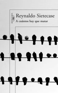 Title: A cuántos hay que matar, Author: Reynaldo Sietecase