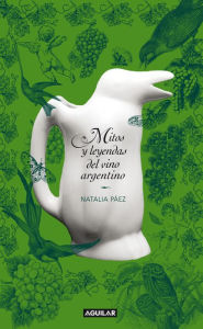 Title: Mitos y leyendas del vino argentino, Author: Natalia Páez