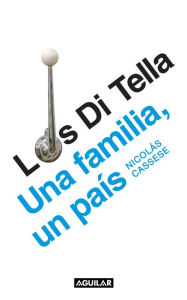 Title: Los Di Tella: una familia, un país, Author: Nicolás Cassese