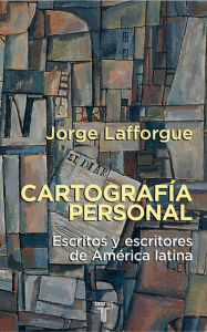 Title: Cartografía personal: Escritos y escritores de América Latina, Author: Jorge Lafforgue