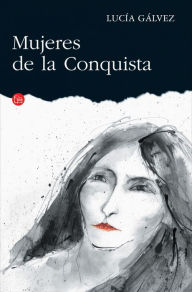 Title: Mujeres de la Conquista, Author: Lucía Gálvez