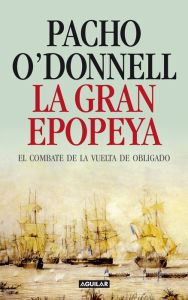 Title: La gran epopeya: El combate de la Vuelta de Obligado, Author: Pacho O'Donnell