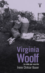 Title: Virginia Woolf: La vida por escrito, Author: Irene Chikiar Bauer