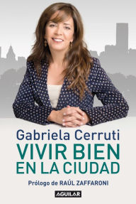 Title: Vivir bien en la ciudad: Prólogo de Raúl Zaffaroni, Author: Gabriela Cerruti