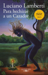 Title: Para hechizar a un cazador: Premio Clarín de Novela 2023, Author: Luciano Lamberti