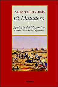 Title: El matadero (y apologia del matambre), Author: Esteban Echeverria