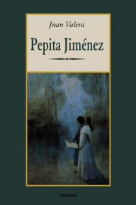 Title: Pepita Jimenez / Edition 1, Author: Juan Valera