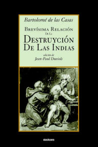 Title: Brevisima Relacion De La Destruycion De Las Indias, Author: Bartolome de Las Casas