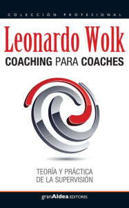 Title: Coaching para coaches: Teoría y práctica de la supervisión, Author: Leonardo Wolk