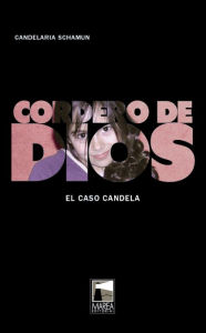 Title: Cordero de Dios: El caso Candela, Author: Candelaria Schamun