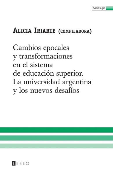 Cambios Epocales Y Transformaciones En El Sistema De Educaciï¿½n Superior: La Universidad Argentina Y Los Nuevos Desafï¿½os