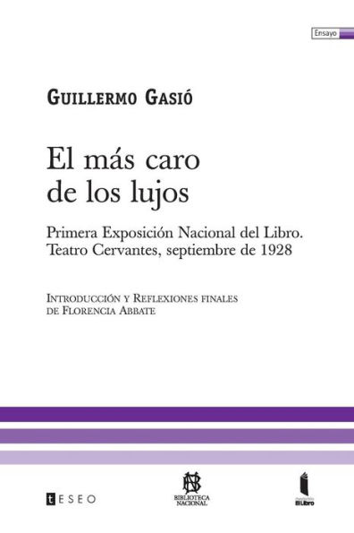 El Mï¿½s Caro De Los Lujos: Primera Exposiciï¿½n Nacional Del Libro. Teatro Cervantes, Septiembre De 1928