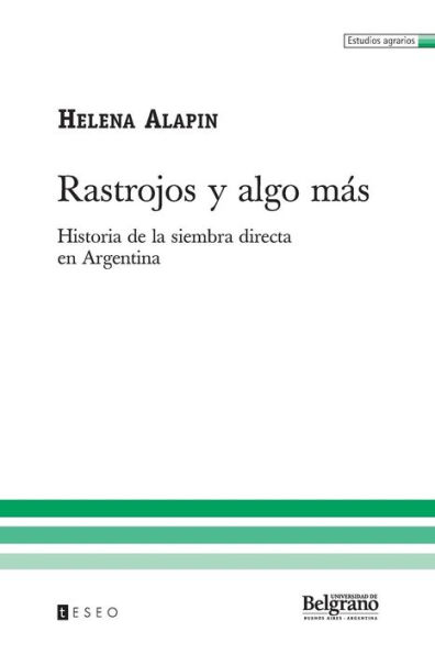 Rastrojos Y Algo Mï¿½s: Historia De La Siembra Directa En Argentina