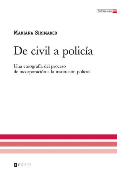 De civil a policï¿½a: Una etnografï¿½a del proceso de incorporaciï¿½n a la instituciï¿½n policial