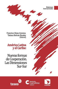 Title: Amï¿½rica Latina y el Caribe: Nuevas formas de Cooperaciï¿½n: Las Dimensiones Sur-Sur, Author: Tatiana Beirute Brealey