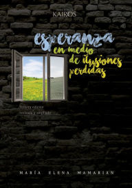 Title: Esperanza en medio de ilusiones perdidas, Author: María Elena Mamarian