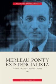 Title: Merleau-Ponty existencialista, Author: Daniel Mundo