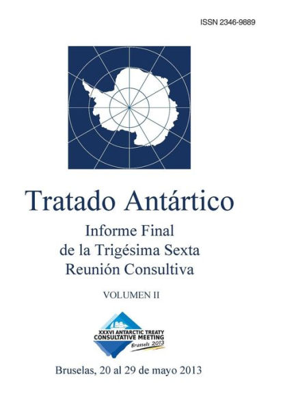 Informe Final de la Trigésima Sexta Reunión Consultiva del Tratado Antártico - Volumen II