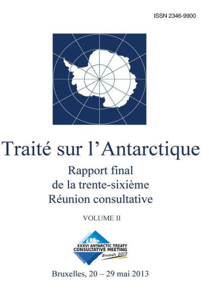 Rapport final de la trente-sixième Réunion consultative du Traité sur l'Antarctique - Volume II