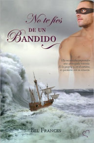 Title: No te fíes de un bandido, Author: Bel Frances