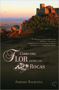 Title: Como una flor entre las rocas, Author: Amparo Balbuena