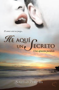 Title: He aquí un secreto: Una apuesta perdida, Author: Soledad Pereyra