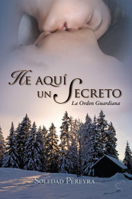 Title: He aquí un secreto: La Orden Guardiana, Author: Soledad Pereyra