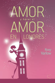 Title: Amor y hacer el amor Londres, Author: Roxy Varlow