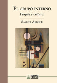 Title: El grupo interno: Psiquis y cultura, Author: Samuel Arbiser